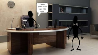 Y de su
padre no se
supo más
nada
 