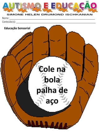 Educação Sensorial 
Cole na bola palha de aço  