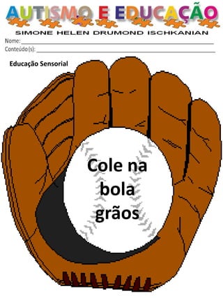 Educação Sensorial 
Cole na bola grãos  