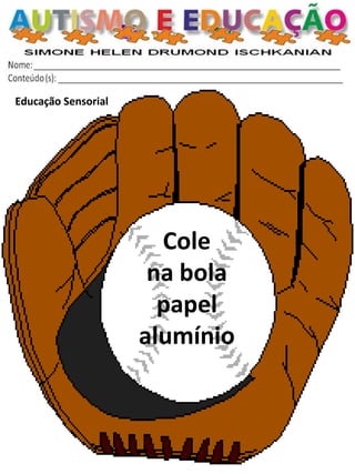Educação Sensorial 
Cole na bola papel alumínio  