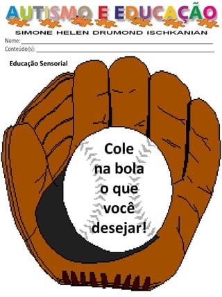 Educação Sensorial 
Cole 
na bola 
o que você desejar!  