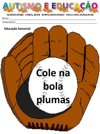 Educação Sensorial 
Cole na bola 
plumas  