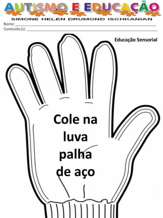 Educação Sensorial 
Cole na luva 
palha 
de aço  