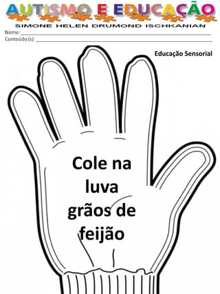 Educação Sensorial 
Cole na luva grãos de feijão  