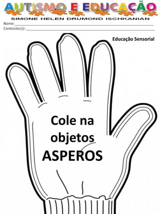 Educação Sensorial 
Cole na objetos ASPEROS  
