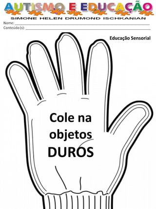 Educação Sensorial 
Cole na objetos DUROS  