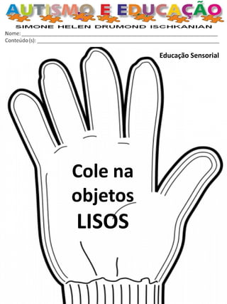 Educação Sensorial 
Cole na objetos LISOS  