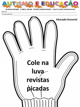 Educação Sensorial 
Cole na luva revistas picadas  