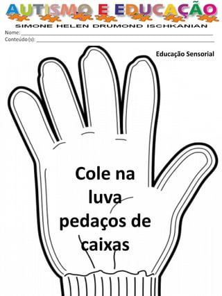 Educação Sensorial 
Cole na luva 
pedaços de caixas  
