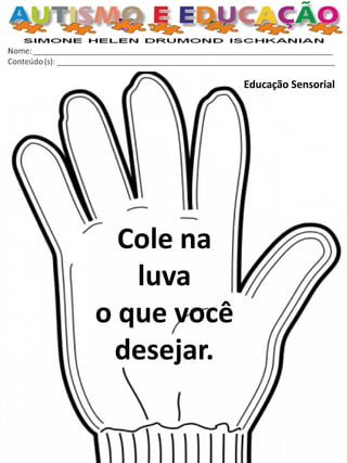 Educação Sensorial 
Cole na luva 
o que você desejar. 