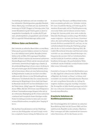 116 Sicherheitspolitische Jahresvorschau 2016
Verschärfung der Sanktionen und zum verstärkten Auf-
bau militärischer Abwehrkapazitäten gegenüber Russland
führen. Damit ginge vermutlich auch eine dauerhafte Sta-
tionierung von NATO-Truppen in Osteuropa einher. Eine
weitere Destabilisierung der Ukraine geriete zu deren in-
nenpolitischer Zerreißprobe, die vor allem die EU poli-
tisch, sicherheitspolitisch, energiepolitisch und wirtschaft-
lich vor ungeahnte Herausforderungen stellen würde.
Mittlerer Osten und Nordafrika
Die Umbrüche im arabischen Raum haben zu einer Desta-
bleiben a) der seit Mitte 2014 ausgetragene bewaffnete
libyschen Regierung in Tobruk und der international nicht
der anhaltende Bürgerkrieg in Syrien sowie c) der Krieg im
Irak und in Syrien gegen den IS. Kritisch deshalb, weil es
sich in Syrien immer offener um einen Stellvertreterkrieg
der Regionalmächte handelt, der nur durch einen Mini-
malkonsens aller Akteure zu einer Verhandlungslösung
führen kann. Verschärfend wirken die extreme Internatio-
nalisierung des Bürgerkriegs in Syrien durch das Eingrei-
fen Russlands und der USA mit ihren Verbündeten sowie
der Türkei-interne „Krieg“ gegen die Arbeiterpartei Kur-
distans (PKK). Das Jahr 2016 könnte einen Höhepunkt in
all diesen Auseinandersetzungen bringen, wobei sich an
der militärischen Bekämpfung des IS in Syrien und im Irak
zunehmend auch europäische Staaten beteiligen werden.
Neben Vermittlungsversuchen ist daher auch von einer
-
fen ist.
-
strom aus dem Kriegsgebiet und nach Europa verstär-
ken, europäische Staaten entlang der Balkanroute und
in weiterer Folge Österreich und Deutschland werden
daher unverändert gefordert sein. Außerdem wird die
EU einen wesentlichen Beitrag zur Linderung der hu-
manitären Katastrophe und zur Flüchtlingsbetreuung
etwa in der Türkei und im Libanon zu leisten haben.
Je länger der Ansturm anhält, desto mehr werden die
bilateralen Beziehungen zwischen einigen Westbalkan-
staaten strapaziert – das kann eine bessere Zusammen-
arbeit, aber auch nachhaltige Spannungen bringen. Der
kritische Prüfstein innerhalb der EU wird sein, ob eine
zufriedenstellende Verteilung der Flüchtlinge gelingt
oder ob dies zu einer ernsthaften Spaltung führt. Be-
sonders Deutschland, Schweden und Österreich stehen
zusätzlich vor zwei zentralen Herausforderungen: der
Integration der enormen Zahl an Aufnahmewerbern
-
feindlicher Strömungen. Die gesellschaftliche Wider-
standskraft und der Erhalt des sozialen Friedens werden
dabei immer bedeutender werden.
Zusätzlich ist Europa ins Visier der Dschihadisten gera-
ten. Der Appell des selbsternannten Kalifen Abu Bakr
al Baghdadi, den Kampf „zu Hause“ zu führen, wird
vermutlich von einzelnen selbstradikalisierten Personen
wie auch von größeren Terrorzellen als Auftrag für
möglichst Aufsehen erregende Anschläge verstanden.
Die Terrorgefahr ist daher deutlich gestiegen und erfor-
dert eine verbesserte Zusammenarbeit in allen sicher-
heitsrelevanten Bereichen.
Erweiterte Sahelzone als
Die Überschwappeffekte der Umbrüche im arabischen
Raum Richtung Sahel mit den Zentren Mali und Zent-
ralafrikanische Republik werden anhalten. Machtkon-
-
nalem Terrorismus, z.B. bei den Staaten um den
 