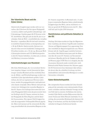 134 Sicherheitspolitische Jahresvorschau 2016
EU-Staaten) ausgerichtet. In Russland und z. T. auch
in post-sowjetischen Regionen haben cyberkriminelle
dort aus gezielt die IT-Bankensysteme der EU. Dies
wird sich auch im Jahr 2016 fortsetzen.
Hacktivismus und politische Debatten in
der EU
Hacking-Aktivitäten werden im Zuge der Migrations-
krise zunehmen, das können Angriffe nicht-staatlicher
Akteure auf Migrationsgegner bzw. gegenseitige Atta-
cken innerhalb des Migrationsspektrums sein. Weiters
können sich die Angriffe gegen staatliche Institutio-
nen richten. Der Hacktivismus kann auch die Diskus-
sion über die neuen EU-Normen zur Netzneutrali-
tät belasten. Dasselbe gilt für die Tätigkeit im Bezug
auf Proteste gegen TTIP. Hier ist es möglich, dass das
Anonymous-Netzwerk wieder verstärkt aktiv wird.
Politisch rechte Hacker könnten ihre Aktionen gegen
die EU-Kommission bzw. Internetprovider richten,
die derzeit über die schnellere Löschung von frem-
denfeindlichen und rassistischen Beiträgen in sozialen
Netzwerken verhandeln.
Cyber-Sicherheitspolitik
Die europäischen Staaten werden die Cyber-Verteidi-
gung auf der nationalen sowie internationalen Ebene
weiter verstärken und neue bilaterale Verträge auf die-
sem Feld sind zu erwarten. Im Rahmen des interna-
tionalen Cyber-Rechts werden Diskussionen über die
wichtig, den potentiellen Missbrauch des Internets der
-
sicherheit im längeren Zeithorizont besteht.
Der Islamische Staat und die
Cyber-Umma
-
suchen, den Cyberraum für ihre eigene Propaganda
zu nutzen, sondern auch gezielte Cybersabotage- und
Cyberspionage-Attacken gegen die IT-Systeme in der
EU durchführen. Das gilt auch für den IS, der in ver-
schiedene Teile der Welt – einschließlich des virtuellen
Bereiches – expandiert. Der IS wird auch versuchen,
z. B. der IS Berlin. Hacktivistische Aktionen wer-
den mit vielen autonom handelnden Anhängern des
IS realisiert werden, wie z. B. der sog. Moroccan Wolf.
Cyberattacken könnten auch US-Militärstützpunkte
in den EU-Staaten bedrohen, vor allem jene, in denen
Cyberbedrohungen aus Russland
Die Cyber-Bedrohungen, die von russischem Territo-
rium ausgehen, hängen von der Intensität der Span-
nungen zwischen Russland und den westlichen Staa-
ten ab. Militär- und Wirtschaftsspionage werden von
staatlichen Cyber-Spezialeinheiten geführt. Cyber-
milizen, die sich aus regimetreuen Personen rekru-
tieren, werden für propagandistische und hacktivisti-
sche Zwecke verwendet. Diese Milizen sind auch eng
vernetzt mit Anhängern des russischen Regimes in
den EU-Staaten. Ein wichtiges Instrument der russi-
schen Propaganda bleibt weiter das prorussische Inter-
net-Trolling in den EU Staaten, meistens im Sinne
der Propaganda des Putin-Regimes und der Ideen
auch die neugestaltete Volksrepublik Donezk gegrün-
det. Diese sind meistens auf die ukrainische Bevölke-
rung (einschließlich der ukrainischen Diaspora in den
 