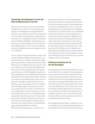 264 Sicherheitspolitische Jahresvorschau 2016
Schwierige Verhandlungen um den Ver-
Premierminister Cameron, der sich für den Verbleib
-
kündigt, vor dem Referendum europäische Reform-
schritte mit seinen Partnern in der Union auszuhandeln.
Er hat die Felder, auf denen Reformen angestrebt wer-
den sollen, mit vier Schlagworten belegt: Souveränität,
Fairness, Wettbewerbsfähigkeit und Immigration. Im
Kern wird es sich darum drehen, die Vorteile der briti-
schen Mitgliedschaft in der EU zu sichern und gleich-
-
te zu vermeiden.
So weit zu diesem Zeitpunkt erkennbar, wird die Forde-
rungsliste der Briten folgende Punkte beinhalten: eine
generelle Initative zum Abbau von Bürokratie und Re-
gulierung in der EU; eine Stärkung der Rolle nationaler
Parlamente, um EU Rechtsetzung mit einem Veto bele-
gen zu können; eine Zusicherung, dass Mitglieder der
Eurozone bei weiteren Integrationsschritten nicht ge-
gen die Interessen von Nicht-Mitgliedern handeln; ver-
stärkte Bemühungen, den europäischen Binnenmarkt in
den Bereichen Service, digitale Technologien und Ener-
gie umzusetzen; eine Distanzierung von der in den eu-
ropäischen Verträgen vorgesehenen Formel von der
Schaffung „einer immer engeren Union der Völker Eu-
ropas“; Sozialleistungen für Zuwanderer aus der EU
erst, nachdem diese für vier Jahre in das britische Sys-
tem eingezahlt haben. Von dem Anspruch, dass viele
dieser Forderungen in Form von Vertragsänderungen
festgeschrieben werden müssen, hat sich Cameron hin-
gegen entfernt. Die britische Regierung wird sich mit
einem Protokoll zufriedengeben und argumentieren,
dass dieses den Anspruch erfüllt, das Verhandlungser-
gebnis rechtlich bindend festzuschreiben.
Der für den Aushandlungsprozess vorgesehene Zeit-
plan erscheint ambitioniert, und die Verhandlungen
können sich durchaus bis auf das Frühjahr 2016 erstre-
cken. Die Fixerung des britischen Forderungskatalogs,
die Cameron lange abgelehnt hat, dient vor allem der
Beschleunigung der Abstimmung unter den Mitglieds-
staaten der EU, was Cameron durch eine erneute Runde
persönlicher Besuche bei seinen Amtskollegen unter-
streichen dürfte. Da die übrigen EU-Mitglieder (und
halten wollen, kann ein Kompromiss zu den oben ge-
nannten Punkten gefunden werden. Die britische Re-
gierung ihrerseits könnte möglicherweise davon ausge-
hen, dass sich die Wählerinnen und Wähler bei der
Referendumsentscheidung nicht mit den Reformdetails
auseinandersetzen werden, sondern lediglich eine briti-
sche Sonderstellung erkennen können müssen, um dem
Verbleib in der EU zuzustimmen.
Politische Nachteile für die
Pro-EU-Kampagne
auf absehbare Zeit von mehreren Faktoren geschwächt.
Erstens macht die fortgesetzte wirtschaftliche Schwä-
che des Euroraumes das rationale Argument des wirt-
schaftlichen Nutzens für das Vereinigte Königreich zu
nichte. Der Internationale Währungsfond sagt sowohl
für 2015 als auch für 2016 deutlich höhere Wachstums-
Der Eindruck, alleine möglicherweise besser dazuste-
hen, wird hierdurch verstärkt. Hinzu kommt, dass seit
der Wahl von Jeremy Corbyn zum Parteivorsitzenden
der Labour-Partei auch die Opposition nicht mehr un-
eingeschränkt proeuropäisch agiert.
Der wichtigste politische Faktor ist allerdings das The-
ma der Migration. Die europäische Flüchtlingskrise hat
-
 