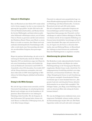 Sicherheitspolitische Jahresvorschau 2016 339
Vakuum in Washington
Dass sich Russland seit dem Herbst 2015 wieder militä-
risch in Syrien engagiert, hat dort zu einer weiteren Zu-
spitzung der Lage geführt. Im Jahr 2016 sind in den
USA die Präsidentschaftswahlen, und Moskau könnte
die Zeit des Wahlkampfes und damit relativen politi-
schen Stillstands in Washington nützen, um im Nahen
Osten an Terrain zu gewinnen und den noch amtieren-
den Präsidenten Barack Obama unter Druck zu setzen.
Denn es ist nicht zu erwarten, dass Obama noch weit-
reichende sicherheitspolitische Entscheidungen trifft,
sollte er nicht durch einen Terroranschlag oder ähnli-
che unvorhersehbare Ereignisse dazu gezwungen
werden.
Wegen der prekären Sicherheitslage, die sich an der Er-
stürmung der Stadt Kunduz durch die Taliban Ende
September 2015 am deutlichsten zeigte, hat Obama be-
noch am Hindukusch stationierten rund 10.000 US-
Armeekräfte schon 2016 abzuziehen. Erst im Jahr 2017
soll der Abzug schrittweise weitergehen, aber auch
dann sollen mehr als 5000 Armeeangehörige in Mili-
tärbasen bei Kabul, Bagram, Jalalabad und Kandahar
verbleiben.
Drang in die Mitte Europas
Wie sich die Lage in Syrien weiter entwickelt, wird für
Österreichs Entscheidungen im sicherheitspolitischen
-
ghanistan. Denn Österreich ist vom Andrang der
Flüchtlinge direkt betroffen. Wie die Ereignisse ab
dem Frühsommer 2015 gezeigt haben, können sich
rasch Massen von Menschen in Bewegung setzen, die
in die Mitte Europas drängen.
diesen Wanderungsbewegungen betroffen, da die meis-
ten Flüchtlinge nach Deutschland wollen. An diesem
Wunschziel wird sich auch 2016 nichts ändern.
Die sich im September zuspitzenden Ereignisse mit
-
lingsströmen haben gezeigt, dass Österreich von Ent-
scheidungen in anderen Ländern abhängig ist. Der Bau
von Zäunen und die oft nur temporäre Schließung von
-
tuation hierzulande. Das zeigte sich einerseits im Os-
machte, aber auch Richtung Westen, wo Deutschland
Dauer des Flüchtlingsstroms zu regulieren versuchte.
Absicherung der grünen Grenze
Das Bundesheer wurde aufgrund politischer Entschei-
dungen mehrere Wochen nach Beginn des starken
Flüchtlingsandrangs in die Versorgung der Menschen
eingebunden. Darüber hinaus wurde, obwohl dies Ver-
-
Commenda sagte in einem Standard-Interview: „Das
dichtzumachen ist aus meiner Sicht unmöglich.“ Die
Schlepper fänden „neue Wege, wenn Flüchtlinge nicht
mehr wie derzeit per Bahn oder entlang der Straßen
kommen können“.
Wie man das Schlepperwesen eindämmen kann, wenn
eingetretene Fluchtpfade verlassen werden, wird eine
der Herausforderungen im Jahr 2016 sein. Die Flücht-
lingsströme werden sich auch nicht mehr vorwiegend
 