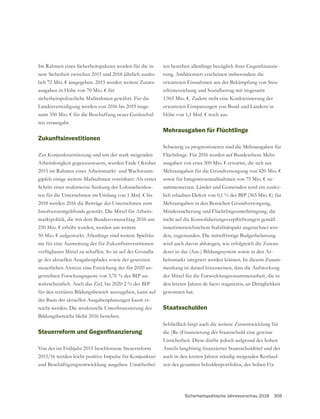 Sicherheitspolitische Jahresvorschau 2016 359
Im Rahmen eines Sicherheitspaketes werden für die in-
nere Sicherheit zwischen 2015 und 2018 jährlich zusätz-
lich 72 Mio. € ausgegeben. 2015 werden weitere Zusatz-
ausgaben in Höhe von 70 Mio. € für
sicherheitspolizeiliche Maßnahmen gewährt. Für die
Landesverteidigung werden von 2016 bis 2019 insge-
-
ten verausgabt.
Zukunftsinvestitionen
Zur Konjunkturstützung und um der stark steigenden
Arbeitslosigkeit gegenzusteuern, wurden Ende Oktober
2015 im Rahmen eines Arbeitsmarkt- und Wachstums-
gipfels einige weitere Maßnahmen vereinbart: Als erster
Schritt einer stufenweise Senkung der Lohnnebenkos-
ten für die Unternehmen im Umfang von 1 Mrd. € bis
2018 werden 2016 die Beiträge der Unternehmen zum
Insolvenzentgeltfonds gesenkt. Die Mittel für Arbeits-
marktpolitik, die mit dem Bundesvoranschlag 2016 um
250 Mio. € erhöht wurden, werden um weitere
50 Mio. € aufgestockt. Allerdings sind weitere Spielräu-
me für eine Ausweitung der für Zukunftsinvestitionen
-
ge des aktuellen Ausgabenpfades sowie der gesetzten
steuerlichen Anreize eine Erreichung der für 2020 an-
gestrebten Forschungsquote von 3,76 % des BIP un-
wahrscheinlich. Auch das Ziel, bis 2020 2 % des BIP
für den tertiären Bildungsbereich auszugeben, kann auf
der Basis der aktuellen Ausgabenplanungen kaum er-
Bildungsbereichs bleibt 2016 bestehen.
Von der im Frühjahr 2015 beschlossene Steuerreform
2015/16 werden leicht positive Impulse für Konjunktur-
und Beschäftigungsentwicklung ausgehen. Unsicherhei-
-
rung. Ambitioniert erscheinen insbesondere die
erwarteten Einnahmen aus der Bekämpfung von Steu-
erhinterziehung und Sozialbetrug mit insgesamt
1.965 Mio. €. Zudem steht eine Konkretisierung der
erwarteten Einsparungen von Bund und Ländern in
Höhe von 1,1 Mrd. € noch aus.
Mehrausgaben für Flüchtlinge
Schwierig zu prognostizieren sind die Mehrausgaben für
Flüchtlinge. Für 2016 werden auf Bundesebene Mehr-
ausgaben von etwa 500 Mio. € erwartet, die sich aus
sowie für Integrationsmaßnahmen von 75 Mio. € zu-
-
Mindestsicherung und Flüchtlingsunterbringung, die
innerösterreichischem Stabilitätspakt angerechnet wer-
den, zugestanden. Die mittelfristige Budgetbelastung
wird auch davon abhängen, wie erfolgreich die Zuwan-
derer in das (Aus-) Bildungssystem sowie in den Ar-
beitsmarkt integriert werden können. In diesem Zusam-
menhang ist darauf hinzuweisen, dass die Aufstockung
der Mittel für die Entwicklungszusammenarbeit, die in
den letzten Jahren de facto stagnieren, an Dringlichkeit
gewonnen hat.
Staatsschulden
Schließlich birgt auch die weitere Zinsentwicklung für
die (Re-)Finanzierung der Staatsschuld eine gewisse
Unsicherheit. Diese dürfte jedoch aufgrund des hohen
auch in den letzten Jahren ständig steigenden Restlauf-
zeit des gesamten Schuldenportfolios, des hohen Fix-
 