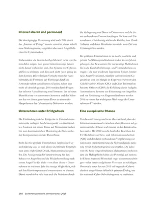 388 Sicherheitspolitische Jahresvorschau 2016
Internet überall und permanent
Die durchgängige Vernetzung wird auch 2016 durch
das „Internet of Things“ massiv verstärkt; dieses schafft
-
chen für Cyberattacken.
Insbesondere die bereits durchgeführten Hacks von Au-
tomobilen zeigen, dass ganze Industriezweige derzeit
nicht darauf vorbereitet sind, ihre Systeme vor Cyberan-
griffen zu schützen, und dies auch nicht rasch genug än-
dern können. Die holprigen Versuche mancher Auto-
hersteller, die Firmware der Fahrzeuge durch die
Anwender selbst aktualisieren zu lassen, haben dies
mehr als deutlich gezeigt. 2016 werden damit Fragen
der sicheren Aktualisierung von Firmware, der sicheren
-
zes der von ihnen generierten Daten zu einem der
Hauptthemen der Cybersecurity-Diskussion werden.
Unternehmen unter Erfolgsdruck
Die Einbindung mobiler Endgeräte in Unternehmens-
netzwerke verlagert den Schwerpunkt von traditionel-
len Ansätzen mit einem Fokus auf Perimetersicherheit
hin zum kontinuierlichen Monitoring der Netzwerke,
Stellt dies für größere Unternehmen bereits eine Her-
ausforderung dar, so sind kleine und mittlere Unterneh-
men umso mehr unter Druck, Maßnahmen zu ergrei-
fen. Die Auslagerung der Verantwortung für den
Schutz vor Angriffen und die Wiederherstellung nach
einem Angriff ist für viele – vor allem kleine – Unter-
nehmen im nächsten Jahr die einzige Möglichkeit, sich
auf ihre Kernkompetenzen konzentrieren zu können.
Damit verschärfen sich aber auch die Probleme durch
die Verlagerung von Daten in Drittstaaten und die da-
mit verbundenen Datenschutzfragen für Staat und Un-
Anbieter und deren Mitarbeiter verstärkt zum Ziel von
Cyberangriffen werden.
Bei größeren Unternehmen ist es durch staatliche und
private Aufklärungsmaßnahmen in den letzten Jahren
gelungen, das Bewusstsein für notwendige Maßnahmen
tragen – die nun wiederum Ergebnisse fordert. Immer
-
genspieler und ein Mangel an Experten erschwert den
Automatisierte Systeme zur Erkennung von Angriffen
2016 zu einem der wichtigsten Werkzeuge der Unter-
nehmens-IT werden.
Eine europäische Chance
Vor diesem Hintergrund ist es überraschend, dass der
Informationsaustausch zwischen allen Akteuren auf ge-
samtstaatlicher Ebene noch immer in den Kinderschu-
hen steckt. Mit 2016 besteht durch den Beschluss der
EU-Richtlinie zur Netz- und Informationssicherheit
nationalen Implementierung die Notwendigkeit, natio-
nale Cyber-Sicherheitsgesetze zu schaffen. Die dabei
von EU-Seite vorgeschriebenen Maßnahmen (insbeson-
-
ler Ebene Staat und Wirtschaft enger zusammenzubrin-
gen – oder bereits aufgebautes Vertrauen zu schädigen.
Österreich nutzt den seit 2011 in Fragen der Cybersi-
cherheit eingeführten öffentlich-privaten Dialog, um
das nationale Cyber-Sicherheitsgesetz zu erarbeiten.
 