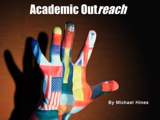 Academic Outreach
By Michael Hines
 