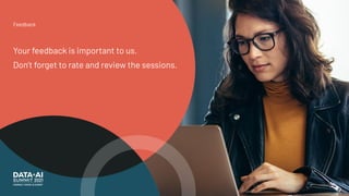 Feedback
Your feedback is important to us.
Don’t forget to rate and review the sessions.
 