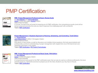 www.intesysconsulting.com
PMP Certification
PMP: Project Management Professional Exam: Review Guide
by Kim Heldman and Van...