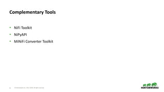 © Hortonworks Inc. 2011–2018. All rights reserved62
• NiFi Toolkit
• NiPyAPI
• MiNiFi Converter Toolkit
Complementary Tools
 