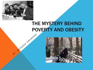 THE MYSTERY BEHIND
POVERTY AND OBESITY

 