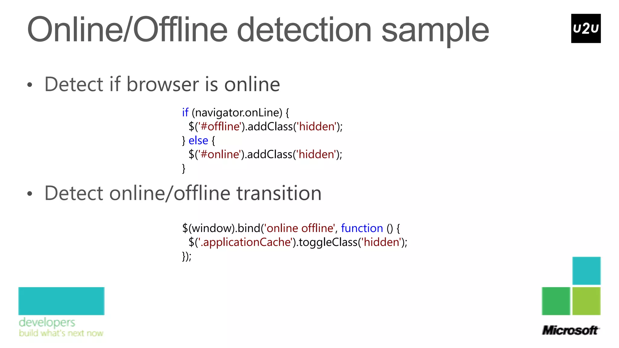 if (navigator.onLine) {
  $('#offline').addClass('hidden');
} else {
  $('#online').addClass('hidden');
}




$(window).bind('online offline', function () {
  $('.applicationCache').toggleClass('hidden');
});
 
