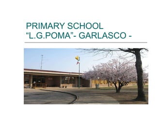PRIMARY SCHOOL “L.G.POMA”- GARLASCO - 