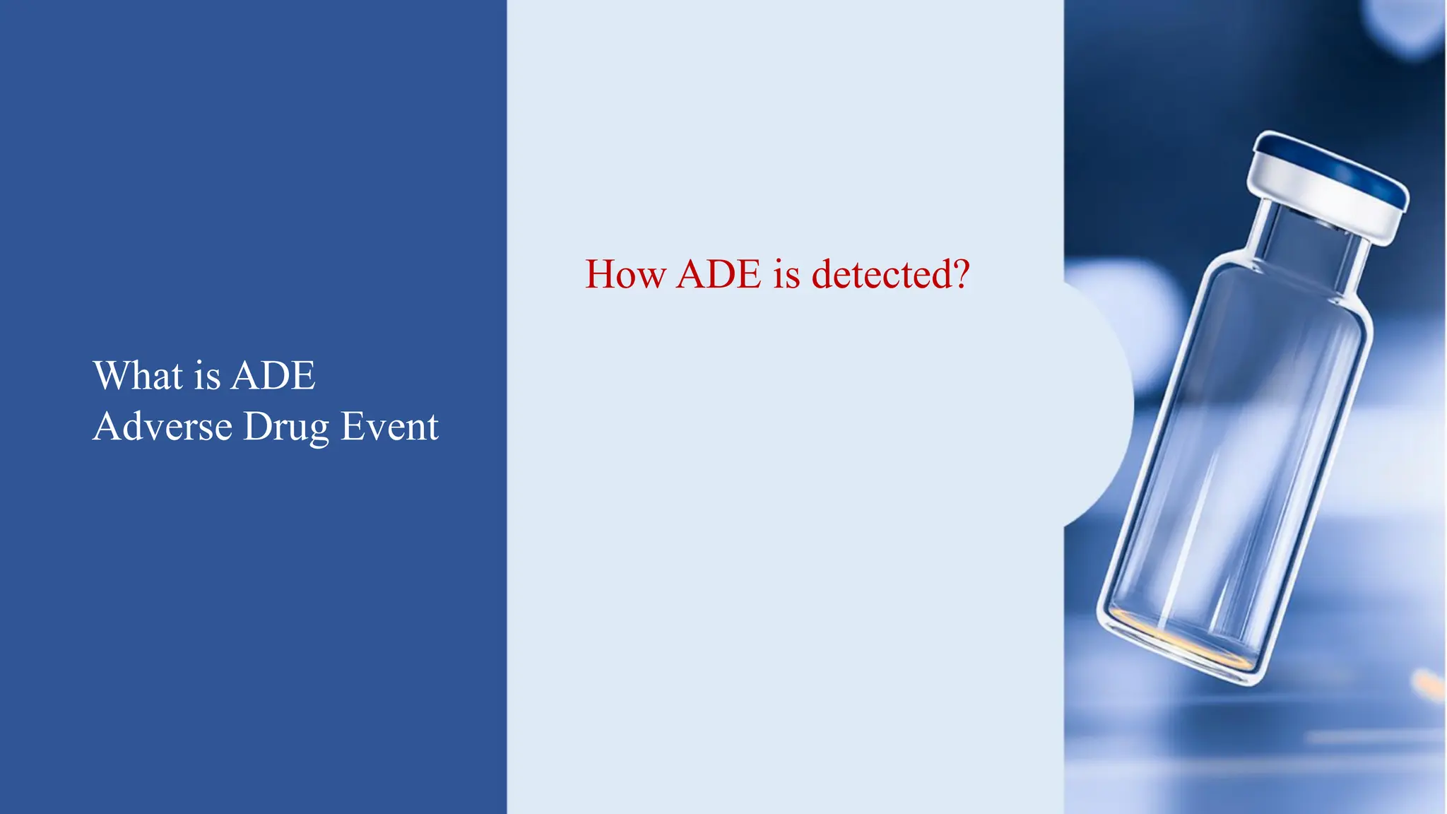 What is ADE
Adverse Drug Event
How ADE is detected?
How it is monitored?
What are the legal
frameworks?
 