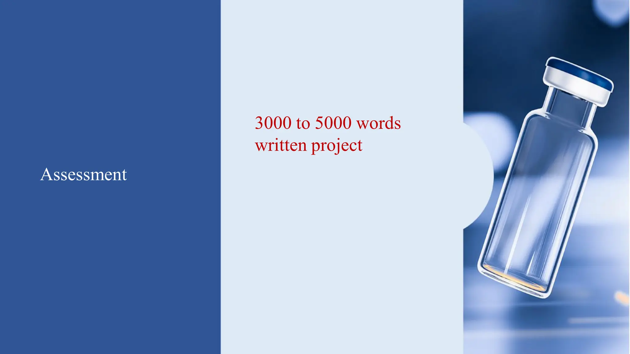 Assessment
3000 to 5000 words
written project
2 hour exam
15 min presentation
 