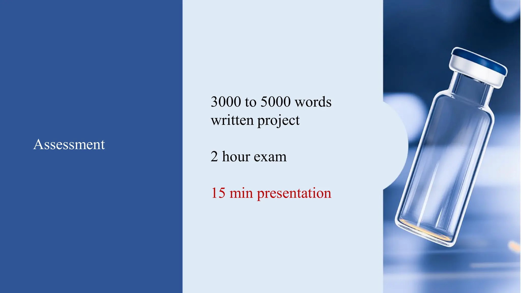 Assessment
3000 to 5000 words
written project
2 hour exam
15 min presentation
 
