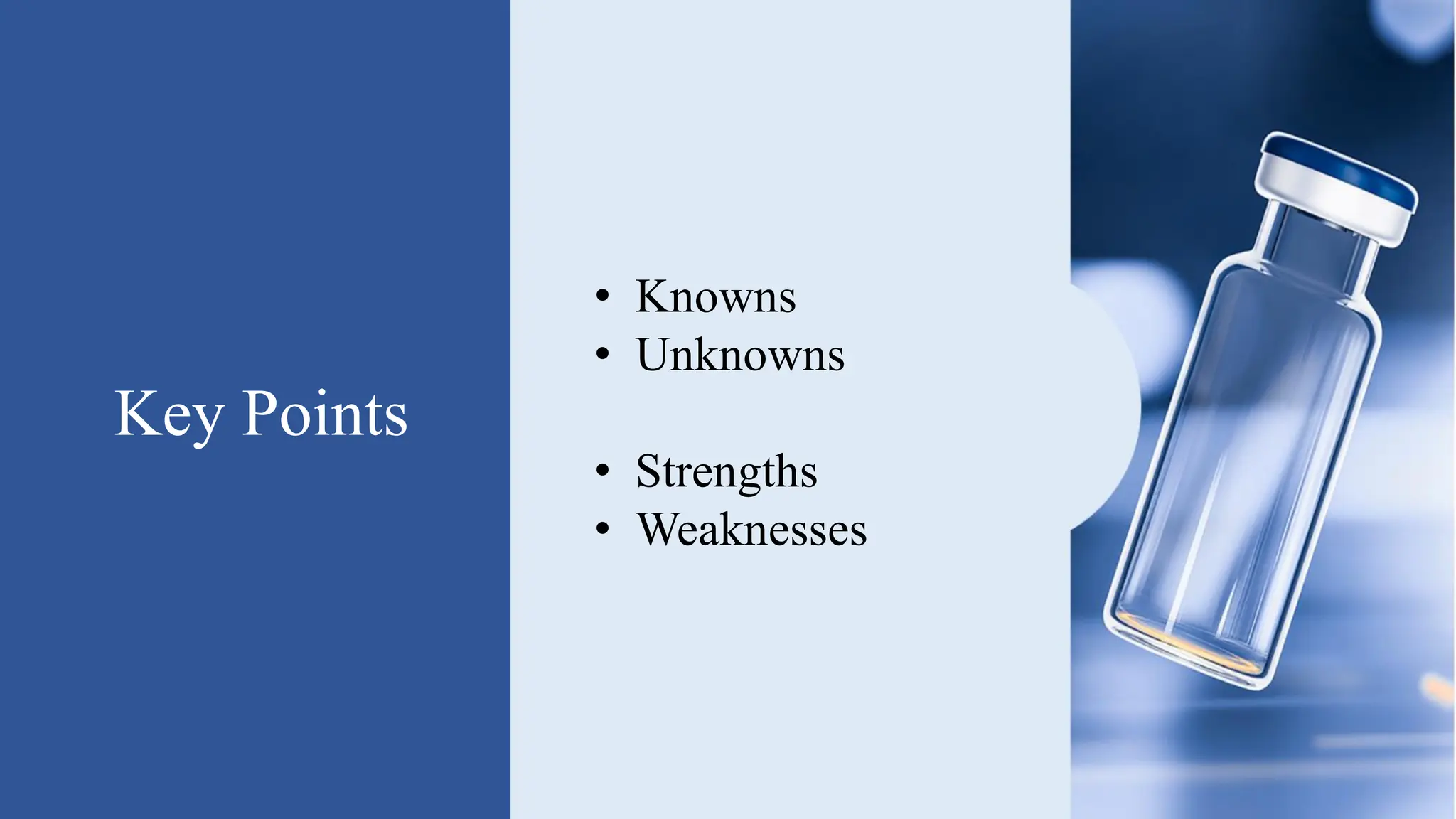 Key Points
• Knowns
• Unknowns
• Strengths
• Weaknesses
 