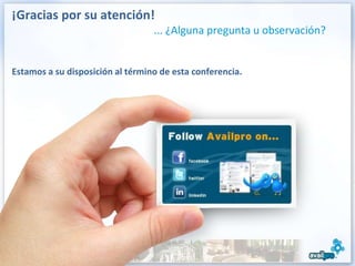 ¡Gracias por su atención!
                                  ... ¿Alguna pregunta u observación?


Estamos a su disposición al término de esta conferencia.




                                      Jennifer Frederiksen
                                               Directora de ventas
                                       jfrederiksen@availpro.com

                                                 01 58 62 58 15
 
