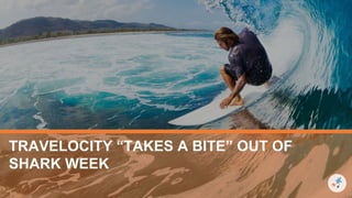 TRAVELOCITY “TAKES A BITE” OUT OF
SHARK WEEK
 