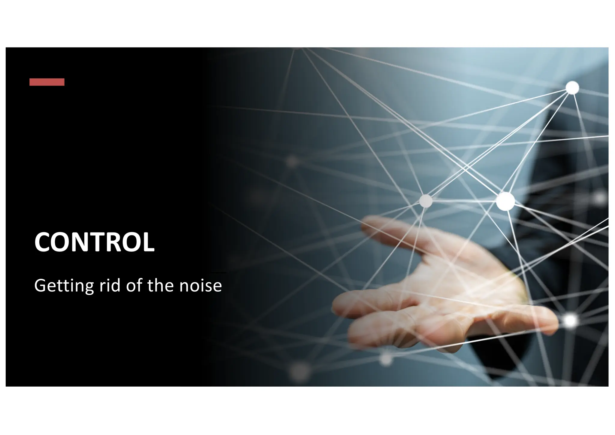 CONTROL
Getting rid of the noise
 