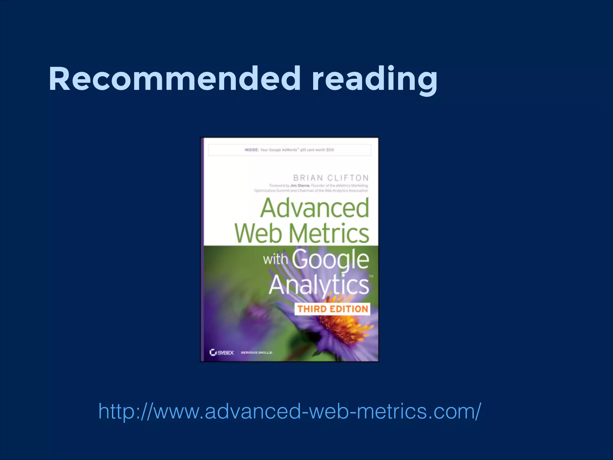 Recommended reading
!

http://www.advanced-web-metrics.com/

 