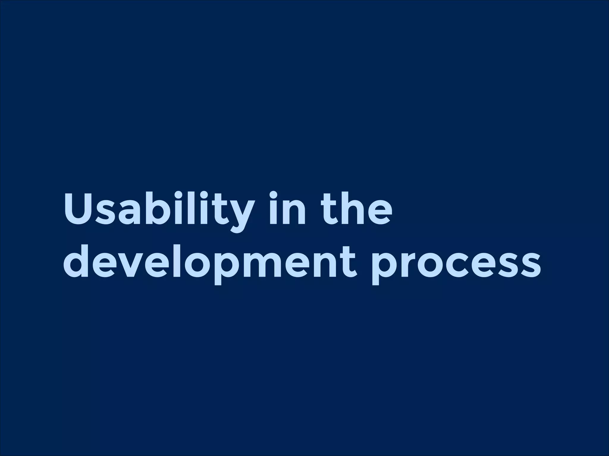 Usability in the
development process

 