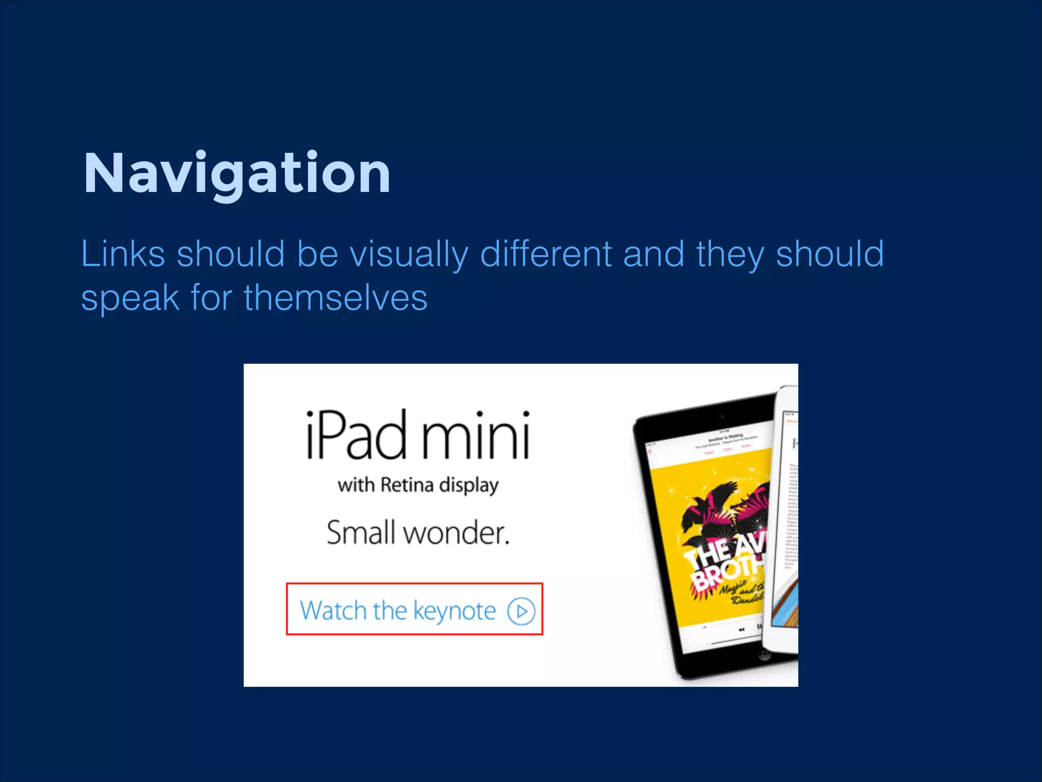 Navigation
!
Links should be visually different and they should
speak for themselves
!

 