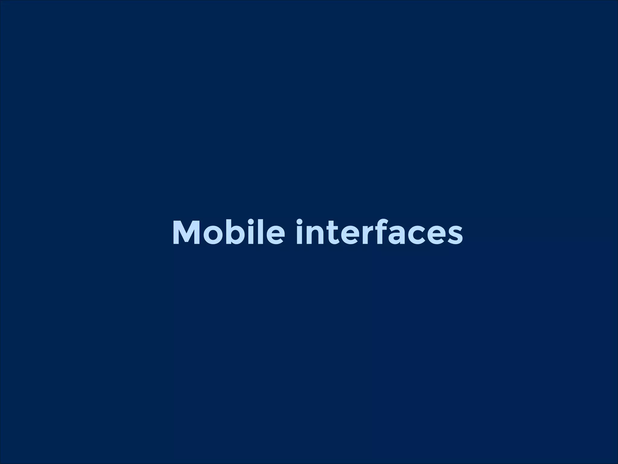Mobile interfaces

 