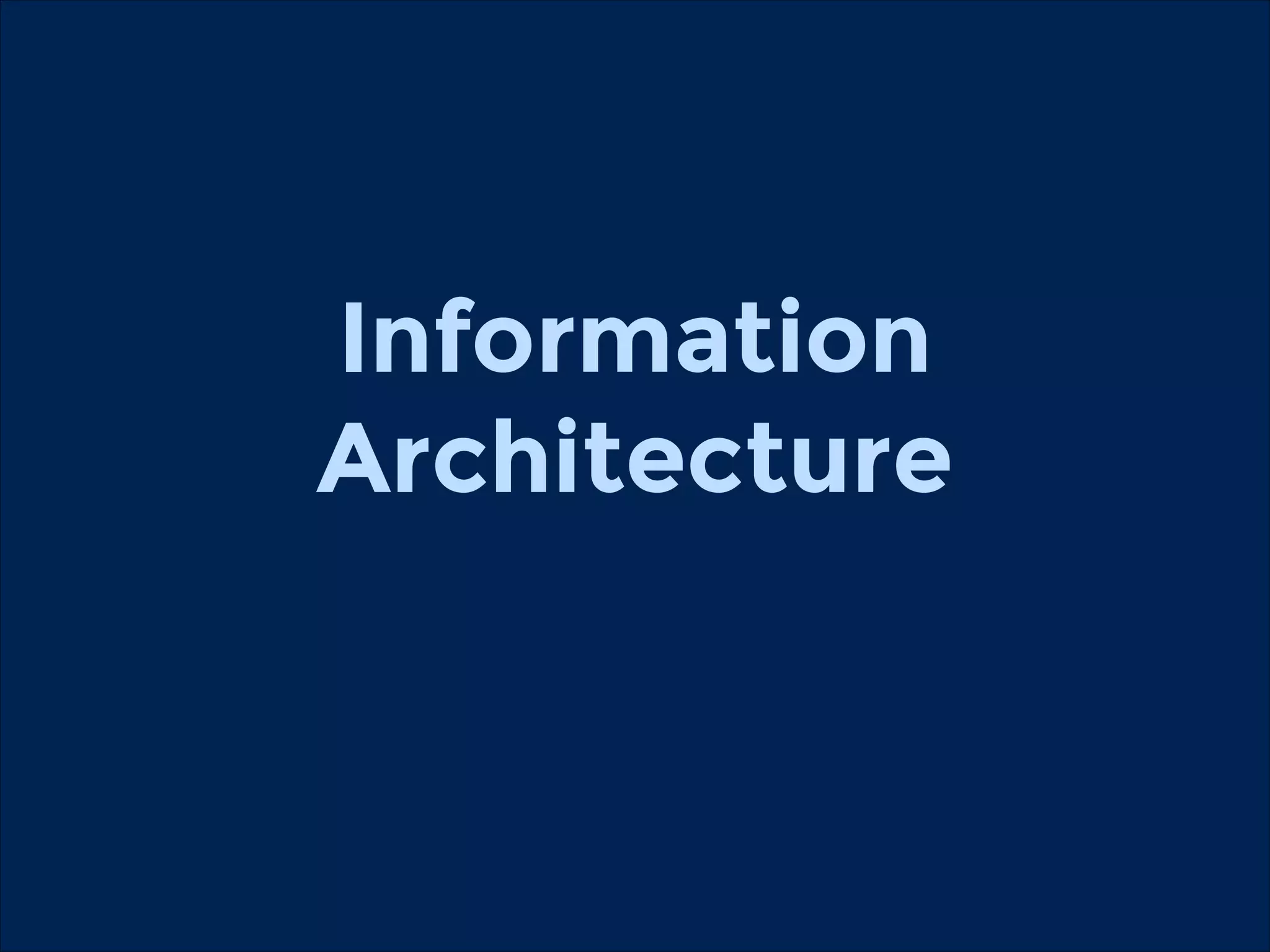 Information
Architecture

 