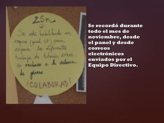 Se recordó durante todo el mes de noviembre, desde el panel y desde correos electrónicos enviados por el Equipo Directivo.