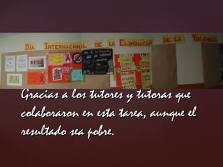 Gracias a los tutores y tutoras que colaboraron en esta tarea, aunque el resultado sea pobre.