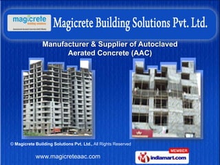 Manufacturer & Supplier of Autoclaved
                      Aerated Concrete (AAC)




© Magicrete Building Solutions Pvt. Ltd., All Rights Reserved


            www.magicreteaac.com
 