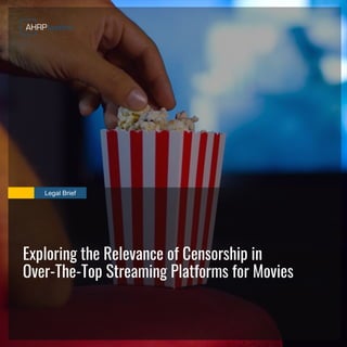 Legal Brief
Exploring the Relevance of Censorship in
Over-The-Top Streaming Platforms for Movies
 