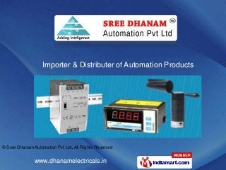 Importer & Distributer of Automation Products

© Sree Dhanam Automation Pvt Ltd, All Rights Reserved

www.dhanamelectricals.in

 