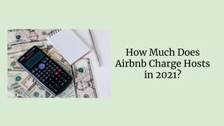 How Much Does
Airbnb Charge Hosts
in 2021?
 