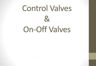 valves controls on and off and control valves | PPTX