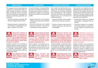 GUIDA SICURA                           SAFE DRIVING                        CONDUIRE EN SÉCURITÉ                      CONDUCCIÓN SEGURA

Per viaggiare sicuri è essenziale che   For safe travelling, it is essential that   Pour rouler en toute sécuritè, le con-   Para circular con seguridad es indi-
il pilota sia a conoscenza delle mi-    the driver be aware of the best driv-       duteur doit connaître les meilleures     spensable que el conductor sea con-
gliori tecniche di guida in funzione    ing techniques suited to various cir-       techniques de conduite adaptées          sciente de las mejores técnicas de
delle circostanze. Occorre sempre       cumstances. Always try to prevent           aux circonstances. Il faut toujours      conducción en función de las circun-
cercare di prevenire l’insorgenza di    dangerous situations by driving with        chercher de prévenir les situations      stancias. Prevenga siempre la apa-
situazioni pericolose guidando con      caution.                                    dangereuses, en conduisant de            rición de situaciones peligrosas con-
prudenza.                                                                           manière prudente.                        duciendo con prudencia.
• Verificare sempre la perfetta effi-   • Always check the car for perfect          • Toujours contrôler la bonne effica-    • Compruebe siempre la completa
   cienza e integrità della vettura.      efficiency and ensure that all parts        cité et le bon état de la voiture.       efectividad e integridad del au-
                                          are intact.                                                                          tomóvil.
• Guidare sempre in condizioni fisi-    • Drive only when you are in good           • Toujours conduire dans des con-        • Conduzca siempre en condicio-
  che ottimali e mantenendo le mi-        physical condition and ensure               ditions physiques optimales et           nes físicas óptimas y mantenien-
  gliori condizioni di comfort.           comfortable driving conditions.             confortables.                            do las mejores condiciones de
                                                                                                                               confort.

            Allacciare sempre le                   Always fasten the seat-                     Toujours boucler les                     ¡Abróchese siempre los
            cinture di sicurezza re-               belts and adjust them                       ceintures di sécurité                    cinturones de seguridad y
            golate correttamente!                  properly! Correct use of                    correctement réglées !                   regúlelos correctamente!
            Un corretto utilizzo può               the seatbelts can                           Une utilisation correcte                 Una utilización correcta
 ATTENZIONE                               WARNING!                                   ATTENTION                                 ATENCIÓN
                                                                                                                               ATENCI


ridurre notevolmente la possibi-        markedly reduce the risk of inju-           peut réduire considérablement la         puede reducir notablemente la po-
lità di subire lesioni anche gravi      ry, including serious injury,               possibilité de subir des lésions         sibilidad de sufrir lesiones graves en
in caso di incidente.                   should an accident occur.                   même graves en cas d’accident.           caso de accidente.
Adottare sempre una condotta di         Drive carefully at all times and re-        Toujours adopter un style de condui-     Adopte siempre una conducción
guida prudente e ridurre la velocità,   duce speed on wet roadbeds or in            te proudent et réduire la vitesse si     prudente y reduzca la velocidad, en
in presenza di fondo stradale bagna-    the presence of snow and ice on the         la chaussé est mouillée, enneigé ou      presencia de firme mojado de la
to, innevato o ghiacciato in quanto     road, as the tyre grip will be drasti-      verglacé, du fait que l’adhérence des    carretera, nevado o helado ya que
l’aderenza dei pneumatici risulta no-   cally reduced.                              pneus est considérablement rédui-        la adherencia de los neumáticos se
tevolmente ridotta.                                                                 te.                                      reduce notablemente.
             Non inserire mai la mo-                Never activate the                           Ne jamais activer la mo-               No introduzca nunca el
             dalità “RACE” in condi-                “RACE” mode under                            dalité “RACE” dans des                 modo “RACE” en situa-
             zioni di media e bassa                 low- or medium-grip                          conditions de moyenne                  ciones de adherencia
             aderenza.                              conditions.                                  et basse adhérence.                    baja y media.
ATTENZIONE                               WARNING!                                    ATTENTION                                 ATENCIÓN
                                                                                                                               ATENCI




                                                                                                                                                            2 .71
 USO DELLA VETTURA
 CONTROLS - RUNNING INSTRUCTIONS
 UTILISATION DE LA VOITURE
 UTILISACIÓN DEL AUTOMÓVIL
 