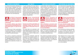 CINTURE DI SICUREZZA                                SEAT BELTS                         CEINTURES DE SÉCURITÉ                   CINTURONES DE SEGURIDAD
Le cinture di sicurezza utilizzate nel       If used correctly, the seat belts in        Lorsqu’elles sont utilisées de ma-        Los cinturones de seguridad utiliza-
modo corretto, integrate con l’azio-         combination with the pretensioners,         nière correcte, les ceintures de sé-      dos de modo correcto, integrados
ne dei pretensionatori, proteggono           protect the wearer from all types of        curité, intégrées à l’action des          con la acción de los pretensores,
da tutti i tipi di urti, vincolano gli oc-   impact, firmly securing the occu-           prétensionneurs, protègent contre         protegen en todo tipo de choques,
cupanti alla struttura del veicolo, im-      pants to the structure of the vehicle,      tous les types de chocs, ancrent les      vinculando los pasajeros a la estruc-
pedendo movimenti pericolosi con-            and thus preventing dangerous jerks         occupants à la structure du véhicu-       tura del automóvil, impidiendo mo-
tro elementi fissi dell’abitacolo.           against the fixed parts of the pas-         le, tout en empêchant les mouve-          vimientos peligrosos contra elemen-
                                             senger compartment.                         ments dangereux contre les élémen-        tos fijos del habitáculo.
                                                                                         ts fixes de l’habitacle.
            La Ferrari raccomanda                        Ferrari recommends                          Ferrari conseille de                     ¡Ferrari recomienda uti-
            di utilizzare sempre le                      that you use correctly                      toujours utiliser les ce-                lizar siempre los cintu-
            cinture di sicurezza al-                     fastened and positioned                     intures de sécurité cor-                 rones de seguridad
 ATTENZIONE
            lacciate e regolate cor-
                                              WARNING!
                                                         seat belts at all times!          ATTENTION
                                                                                                     rectement bouclées et
                                                                                                                                    ATENCIÓN
                                                                                                                                    ATENCI
                                                                                                                                              abrochados y regula-
rettamente!                                                                              réglées !                                 dos correctamente!
Un corretto utilizzo può ridurre             Correct use of the seat belts can           Une utilisation correcte peut             Un uso correcto puede reducir
notevolmente la possibilità di su-           markedly reduce the risk of se-             réduire considérablement la pos-          notablemente la posibilidad de
bire lesioni gravi, in caso di inci-         rious injury in the event of an ac-         siblité de subir de graves lésions        sufrir lesiones graves, en caso de
dente.                                       cident.                                     en cas d’accident.                        accidente.
Le cinture sono di tipo automatico,          The seat belts are automatic with           Les ceintures sont de type automa-        Los cinturones son de tipo automáti-
a 3 punti di attacco, con avvolgitore        three fastening points and an emer-         tique, à 3 points d’ancrage, avec         co, con 3 puntos de fijación, con
a bloccaggio inerziale di emergen-           gency inertia locking system on the         enrouleur à blocage inertiel d’urgen-     enrollador con bloqueo inercial de
za dotato di pretensionatore.                winding unit, which is fitted with a        ce doté de prétensionneur.                emergencia dotado de pretensor.
                                             pre-tensioner.
Per avere la massima protezione              For maximum protection, keep the            Pour obtenir la protection maximum,       Para disponer de la mayor protec-
tenere lo schienale in posizione eret-       backrest in the upright position, en-       maintenir le dossier bien droit, le dos   ción, mantenga el respaldo recto,
ta, appoggiarvi bene la schiena, re-         sure that your back is properly re-         appuyé contre celui-ci et régler cor-     apoye completamente la espalda,
golare correttamente la cintura te-          sting on it and adjust the seat belt        rectement la ceinture, en la serrant      regule adecuadamente el cinturón
nendola ben aderente al busto e al           correctly, fitting it closely across your   à la poitrine et au bassin.               manteniéndolo bien adherido al tron-
bacino.                                      chest and pelvis.                                                                     co y a las caderas.




                                                                                                                                                                 2 .75
 USO DELLA VETTURA
 CONTROLS - RUNNING INSTRUCTIONS
 UTILISATION DE LA VOITURE
 UTILISACIÓN DEL AUTOMÓVIL
 