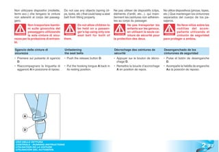 Non utilizzare dispositivi (mollette,   Do not use any objects (spring cli-       Ne pas utiliser de dispositifs (clips,   No utilice dispositivos (pinzas, topes,
fermi ecc.) che tengano le cinture      ps, locks, etc.) that could keep a seat   éléments d’arrêt, etc...). qui main-     etc.) Que mantengan los cinturones
non aderenti al corpo del passeg-       belt from fitting properly.               tiennent les ceintures non adhéren-      separados del cuerpo de los pa-
gero.                                                                             tes au corps du passager.                sajeros.
            Non trasportare bambi-                  Do not allow children to                  Ne pas transporter les                   No lleve niños sobre las
            ni sulle ginocchia del                  be held on a passen-                      enfants sur les genoux,                  rodillas del acom-
            passeggero utilizzando                  ger’s lap using only one                  en utilisant la seule ce-                pañante utilizando el
 ATTENZIONE
            la sola cintura di sicu-     WARNING!
                                                    seat belt for both of           ATTENTION
                                                                                              inture de sécurité pour       ATENCIÓN
                                                                                                                            ATENCI
                                                                                                                                       cinturón de seguridad
rezza per la protezione di entram-      them.                                     la protection des deux.                  para proteger a ambos.
bi.

Sgancio delle cinture di                Unfastening                               Décrochage des ceintures de              Desenganchado de los
sicurezza                               the seat belts                            sécurité                                 cinturones de seguridad
• Premere sul pulsante di sgancio       • Push the release button D.              • Appuyer sur le bouton de décro-        • Pulse el botón de desenganche
  D.                                                                                chage D.                                 D.
• Riaccompagnare la linguetta di        • Put the hooking tongue A back in        • Remettre la boucle d’accrochage        • Acompañe la hebilla de enganche
  aggancio A in posizione di riposo.      its resting position.                     A en position de repos.                  Aa la posición de reposo.




       A



       D




                                                                                                                                                           2 .77
 USO DELLA VETTURA
 CONTROLS - RUNNING INSTRUCTIONS
 UTILISATION DE LA VOITURE
 UTILISACIÓN DEL AUTOMÓVIL
 