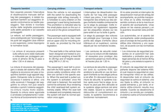 Trasporto bambini                         Carrying children                       Transport enfants                         Transporte de niños
Non essendo previsto l’interruttore       Since the vehicle is not equipped       L’interrupteur de désactivation ma-       Al no estar previsto el interruptor de
di disattivazione manuale dell’air        with the switch for deactivating the    nuelle de l’air bag côté passager         desactivación manual del airbag del
bag lato passeggero, è vietato tra-       passenger side airbag manually, it      n’étant pas prévu, il est interdit de     acompañante, se prohíbe transpor-
sportare bambini sul seggiolino di-       is forbidden to carry children on the   transporter des enfants sur des siè-      tar niños en la sillita montada en
sposto contromarcia sul sedile pas-       passenger’s seat facing backwards.      ges d’enfants installés contremarche      sentido contrario al de la marcha en
seggero. Tale divieto è ricordato         This prohibition is indicated also by   sur le siège du passager. Cette in-       el asiento del acompañante. Unas
anche dalle targhette posizionate         the small plates stuck on the sun vi-   terdiction est également rappelée         placas en las viseras parasol y en
sulle alette parasole e sul cassetto      sors and on the glove compartment.      par les plaquettes situées sur les        la guantera recuerdan esta prohibi-
portaoggetti.                                                                     pare-soleil et sur la boîte à gants.      ción.
Le vetture, sul sedile passeggero,        The passenger seat is equipped with     Le siège du passager des voitures         Los automóviles, en el asiento del
sono predisposte per l’ancoraggio a       three-anchoring points (two lower       est préréglé pour l’ancrage à trois       acompañante, están predispuestos
tre punti dei seggiolini (due inferiori   and an upper one) for mounting chi-     points des sièges d’enfants (deux         para el anclaje de tres puntos de las
e uno superiore), come impongono          ld seats, as provided by the local      inférieurs et un supérieur), comme        sillitas (dos inferiores y uno supe-
le normative locali.                      legislation.                            stipulé par les normatives locales.       rior), de acuerdo con las normativas
                                                                                                                            locales.
• Le cinture di sicurezza presenti        • The seat belts in the vehicle have    • Les ceintures de sécurité instal-       • Los cinturones de seguridad pre-
  sulla vettura sono state realizzate       been designed and tested to pro-        lées sur la voiture ont été réalisées      sentes en el automóvil han sido
  e collaudate per proteggere per-          tect persons weighing at least 80       et essayées pour protéger des              realizados y probados para pro-
  sone di almeno 36 Kg di peso e            lb (36 Kg) and of heights excee-        personnes pesant au moins 36 kg            teger personas de al menos 36 Kg
  oltre 1,50 m di statura.                  ding 590 in (1,50 m).                   et hautes plus de 1,50 m.                  de peso y una estatura superior a
                                                                                                                               1,50 m.
La cintura di sicurezza del passeg-       The passenger’s seat belt is provi-     La ceinture de sécurité du passager       El cinturón de seguridad del acom-
gero è dotata del sistema KISI, che       ded with the KISI system, which im-     est doté du système KISI, qui             pañante dispone del sistema KISI,
migliora la sicurezza nel caso si tra-    proves safety conditions when chil-     améliore la sécurité en cas de tran-      el cual mejora la seguridad en caso
sportino bambini sugli appositi seg-      dren are carried in the specific sea-   sport d’enfants sur les sièges prévus     de transportar niños en las sillitas.
giolini. Estraendo tutta la cintura di    ts. When the seat-belt is pulled out,   à cet effet. En déroulant toute la ce-    Al desenrollar todo el cinturón de
sicurezza il sistema si attiva: una       the system is activated: once the       inture de sécurité, le système s’ac-      seguridad se activa el sistema: una
volta avvenuto il fissaggio del seg-      child seat is fastened, the seat-belt   tive: après avoir fixé le siège, la ce-   vez fijada la sillita, el cinturón no
giolino la cintura non può essere         cannot be extracted, thus rendering     inture ne peut pas être déroulée et       puede extraerse y, por tanto, el si-
estratta e quindi il sistema seggioli-    the child seat/seat-belt system ex-     le système siège-ceinture est ainsi       stema sillita-cinturón resulta muy
no-cintura risulta molto stabile.         tremely stable. When the seat belt      très stable. Quand la ceinture est        estable. Cuando se desabrocha el
Quando la cintura viene sganciata         is released and completely rewound,     débouclée et complètement en-             cinturón y se enrolla por completo,
e arrotolata completamente il siste-      the system will start its normal ope-   roulée, le système recommence à           el sistema vuelve al funcionamiento
ma ritorna al funzionamento norma-        ration once again.                      fonctionner normalement.                  normal.
le.


                                                                                                                                                           2 .81
 USO DELLA VETTURA
 CONTROLS - RUNNING INSTRUCTIONS
 UTILISATION DE LA VOITURE
 UTILISACIÓN DEL AUTOMÓVIL
 